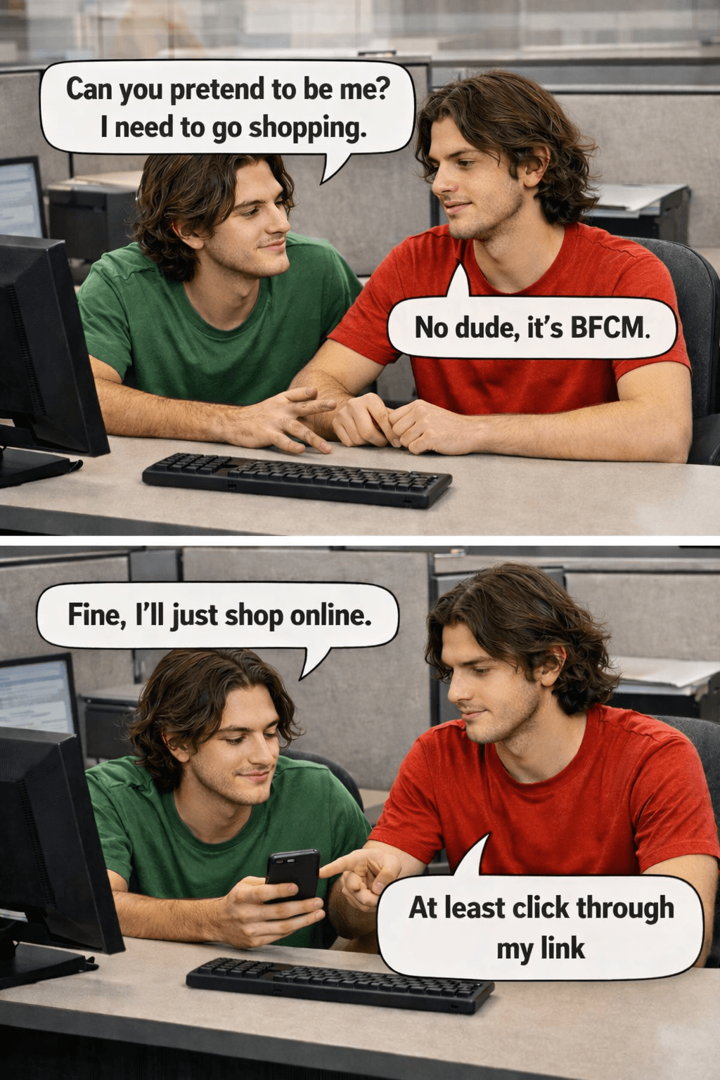 BFCM comic — Can you pretend to be me? No dude, it's BFCM. Fine, I'll just shop online. At least click through my link.